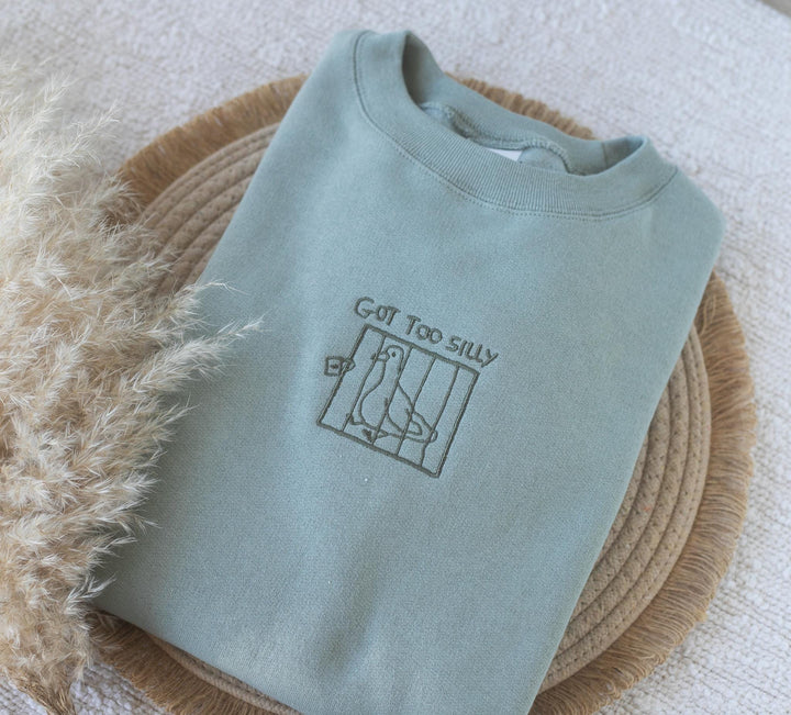 Embroidered Got Too Silly Sweatshirt, Embroidered Silly Goose Sweatshirt, Cute Sweatshirts for Women, Goose Sweatshirt, GOTTOO-C-97