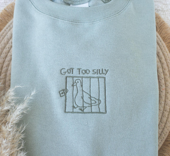 Embroidered Got Too Silly Sweatshirt, Embroidered Silly Goose Sweatshirt, Cute Sweatshirts for Women, Goose Sweatshirt, GOTTOO-C-97