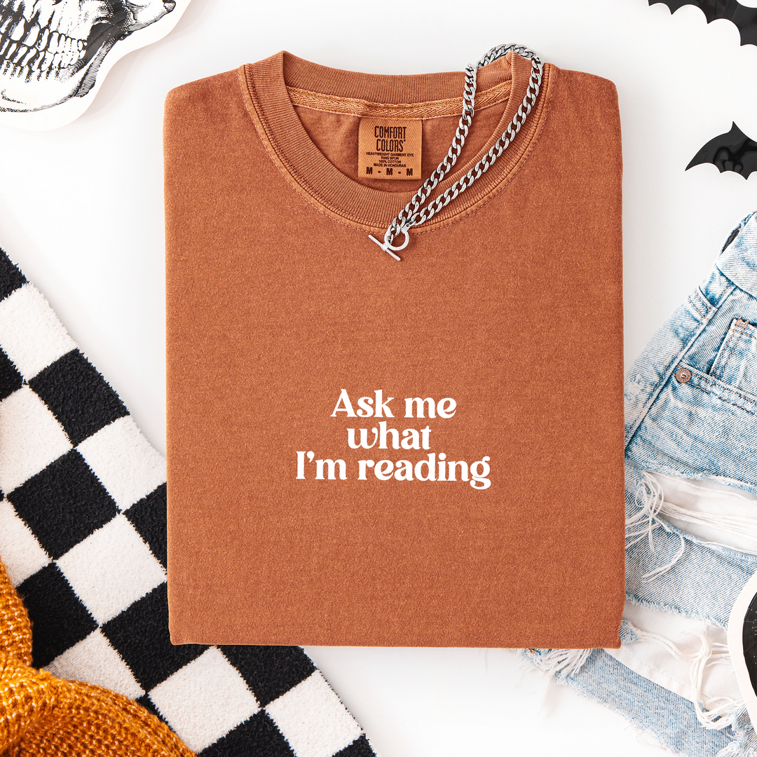 Ask Me What I'm Reading T-shirt, 100% Cotton Comfort Colors Tee