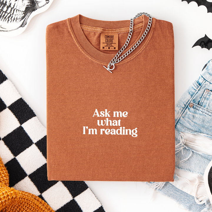 Ask Me What I'm Reading T-shirt, 100% Cotton Comfort Colors Tee