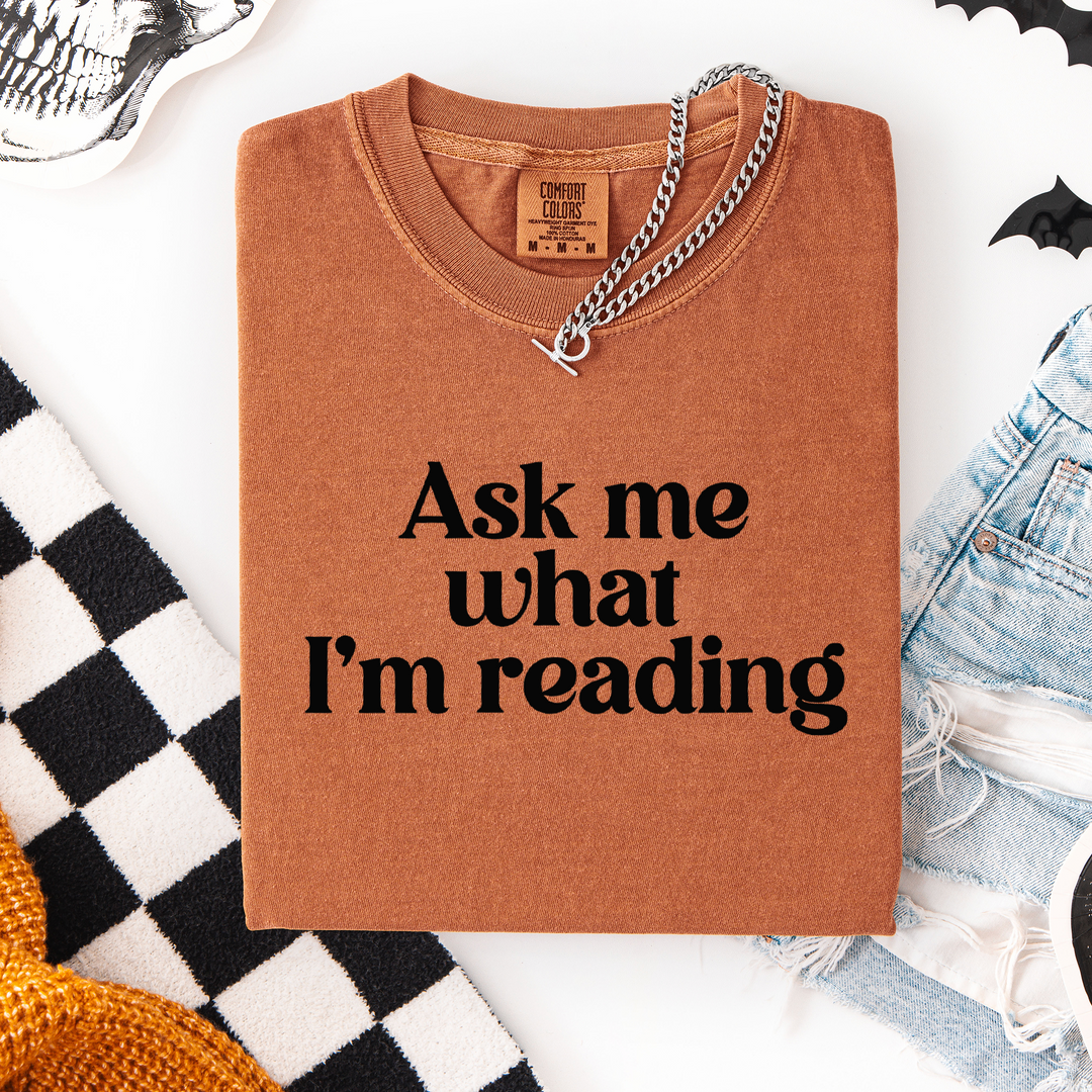 Ask Me What I'm Reading T-shirt, 100% Cotton Comfort Colors Tee