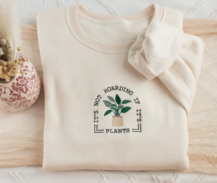Embroidered Not Hoarding If It is Plants Sweatshirt, Plant Lover Sweatshirt Gardening Sweatshirt, Plant Sweatshirt Gardening Gift NOTHO-C-97