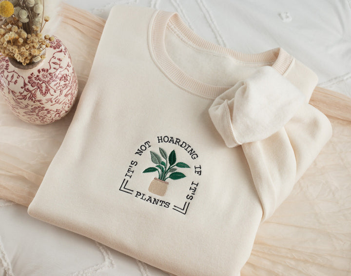 Embroidered Not Hoarding If It is Plants Sweatshirt, Plant Lover Sweatshirt Gardening Sweatshirt, Plant Sweatshirt Gardening Gift NOTHO-C-97