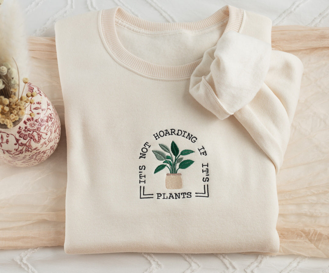 Embroidered Not Hoarding If It is Plants Sweatshirt, Plant Lover Sweatshirt Gardening Sweatshirt, Plant Sweatshirt Gardening Gift NOTHO-C-97
