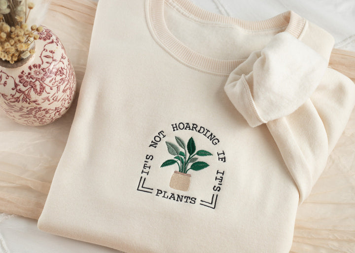 Embroidered Not Hoarding If It is Plants Sweatshirt, Plant Lover Sweatshirt Gardening Sweatshirt, Plant Sweatshirt Gardening Gift NOTHO-C-97