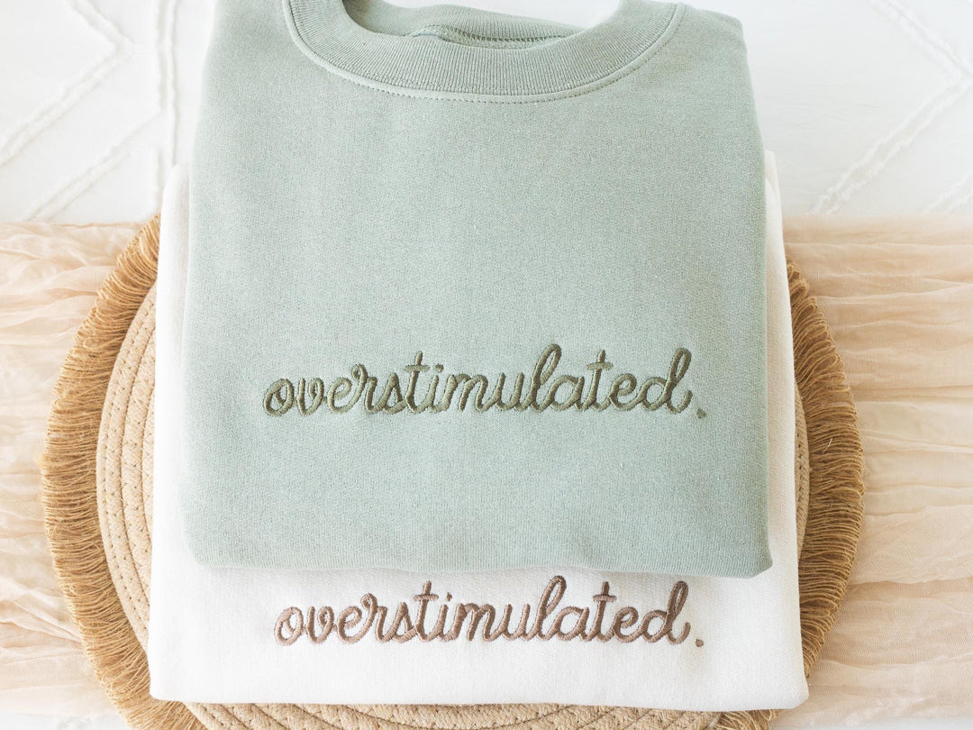 Embroidered Overstimulated Sweatshirt, Overstimulated Crewneck, Anxiety Sweatshirt, Mental Health Sweatshirt, Funny sweatshirt, OVER-C-196