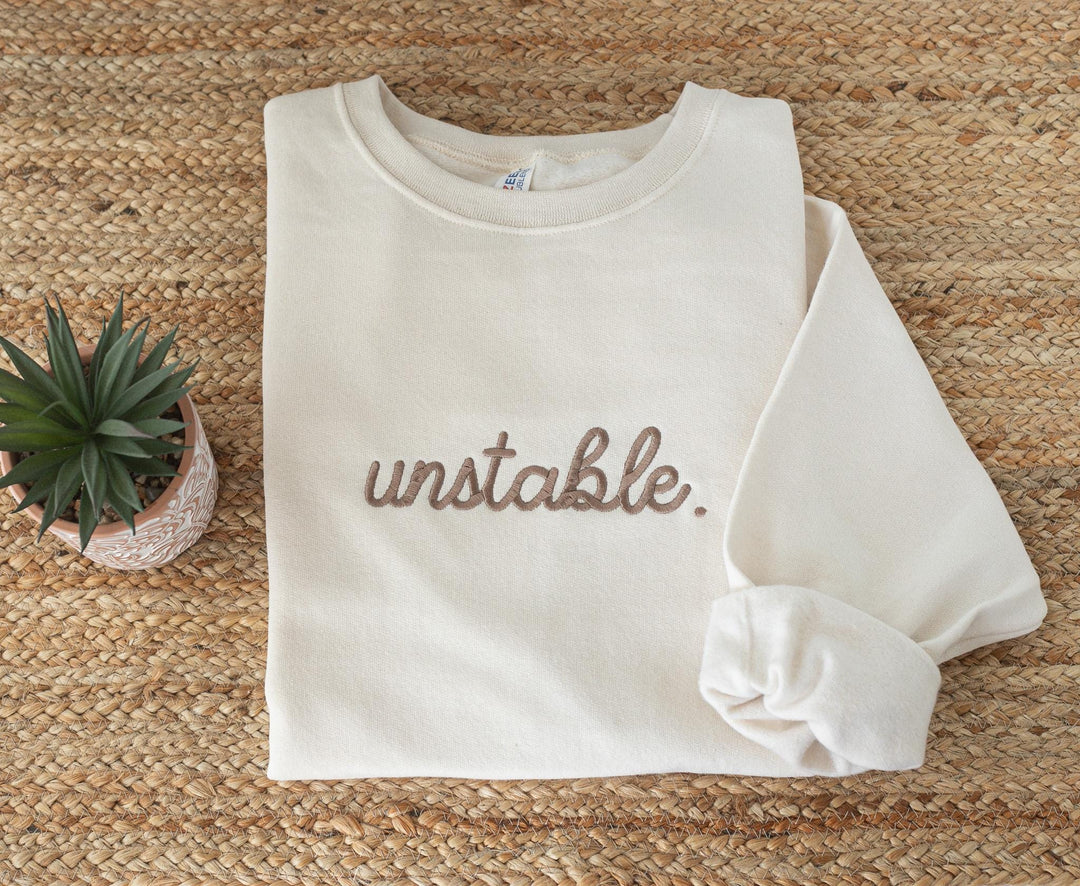 Embroidered Unstable Sweatshirt, Unstable Crewneck, Anxiety Sweatshirt, Mental Health Sweatshirt, Funny sweatshirt, UNS-C-196