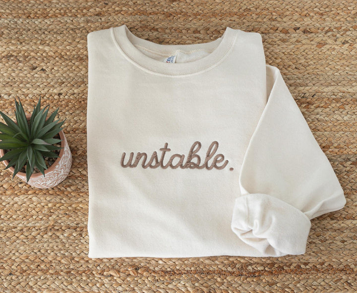 Embroidered Unstable Sweatshirt, Unstable Crewneck, Anxiety Sweatshirt, Mental Health Sweatshirt, Funny sweatshirt, UNS-C-196