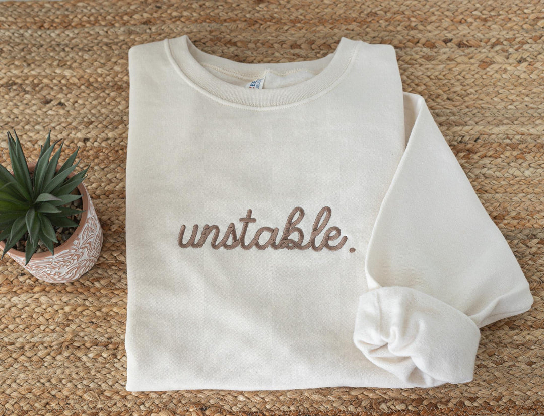 Embroidered Unstable Sweatshirt, Unstable Crewneck, Anxiety Sweatshirt, Mental Health Sweatshirt, Funny sweatshirt, UNS-C-196