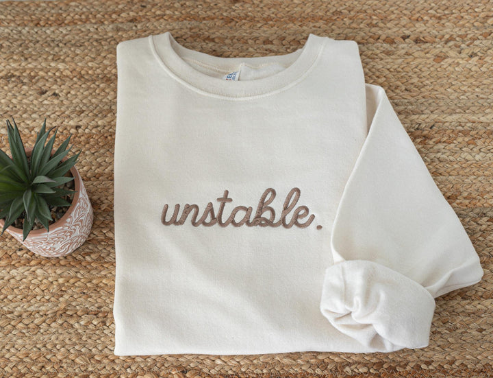 Embroidered Unstable Sweatshirt, Unstable Crewneck, Anxiety Sweatshirt, Mental Health Sweatshirt, Funny sweatshirt, UNS-C-196
