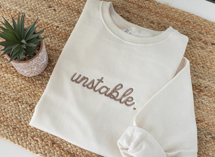 Embroidered Unstable Sweatshirt, Unstable Crewneck, Anxiety Sweatshirt, Mental Health Sweatshirt, Funny sweatshirt, UNS-C-196