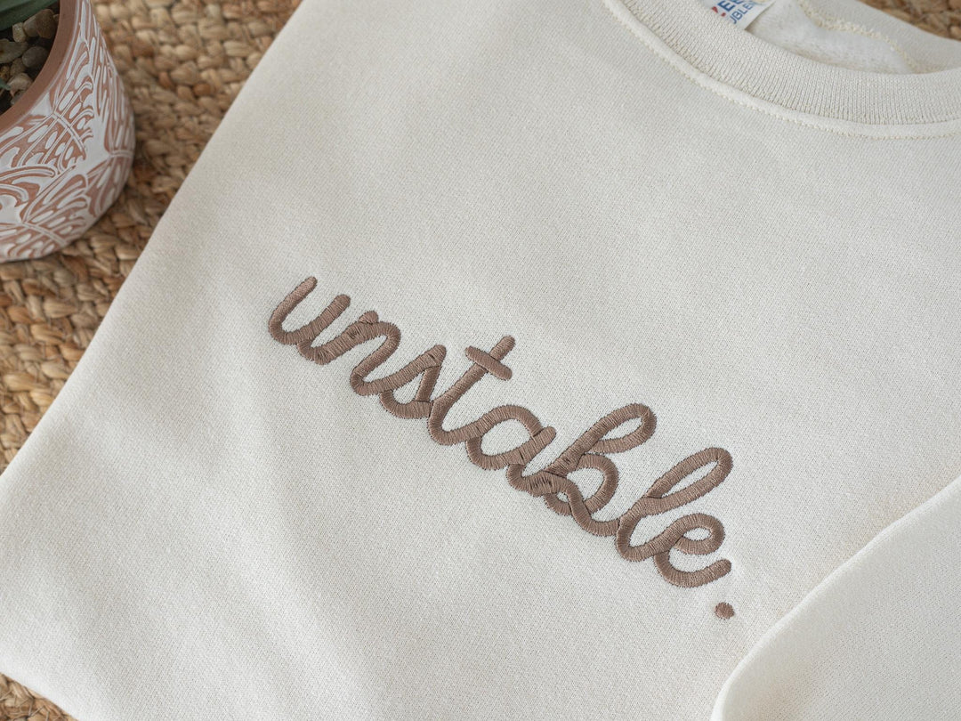 Embroidered Unstable Sweatshirt, Unstable Crewneck, Anxiety Sweatshirt, Mental Health Sweatshirt, Funny sweatshirt, UNS-C-196