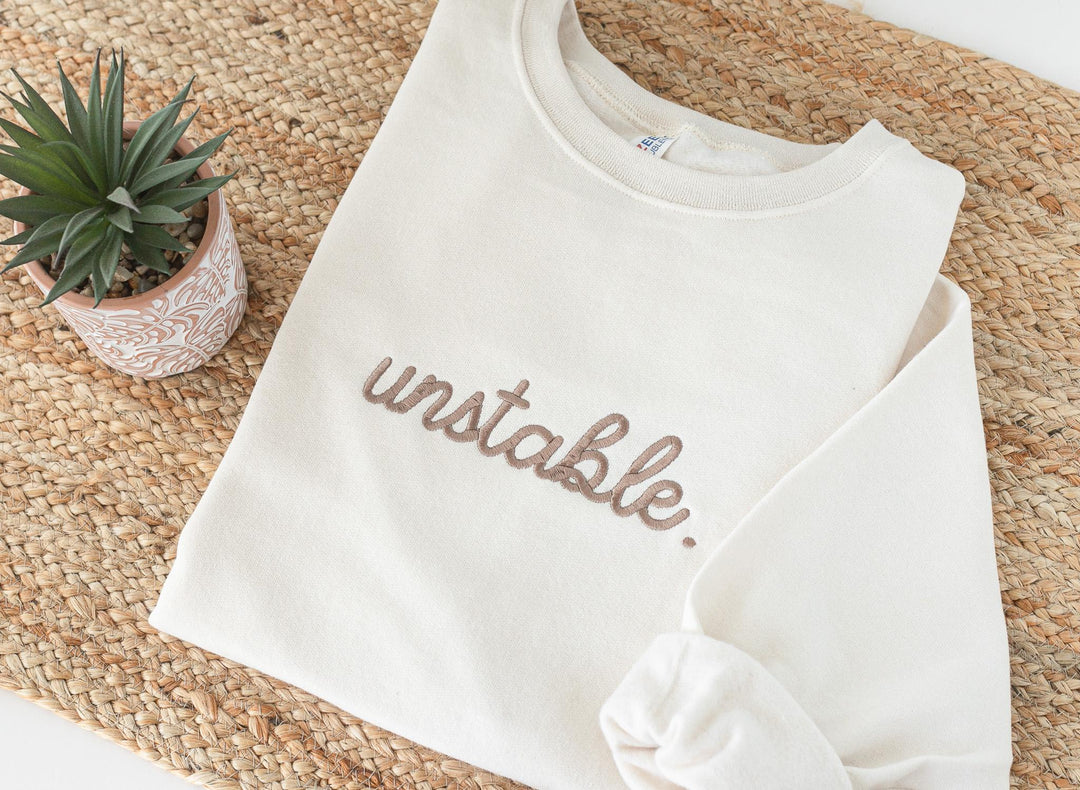 Embroidered Unstable Sweatshirt, Unstable Crewneck, Anxiety Sweatshirt, Mental Health Sweatshirt, Funny sweatshirt, UNS-C-196