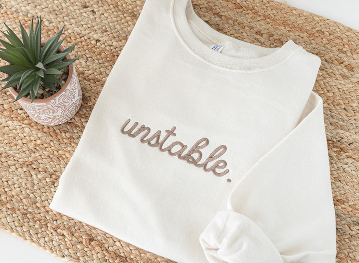 Embroidered Unstable Sweatshirt, Unstable Crewneck, Anxiety Sweatshirt, Mental Health Sweatshirt, Funny sweatshirt, UNS-C-196