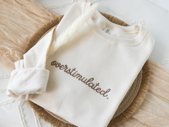 Embroidered Overstimulated Sweatshirt, Overstimulated Crewneck, Anxiety Sweatshirt, Mental Health Sweatshirt, Funny sweatshirt, OVER-C-196
