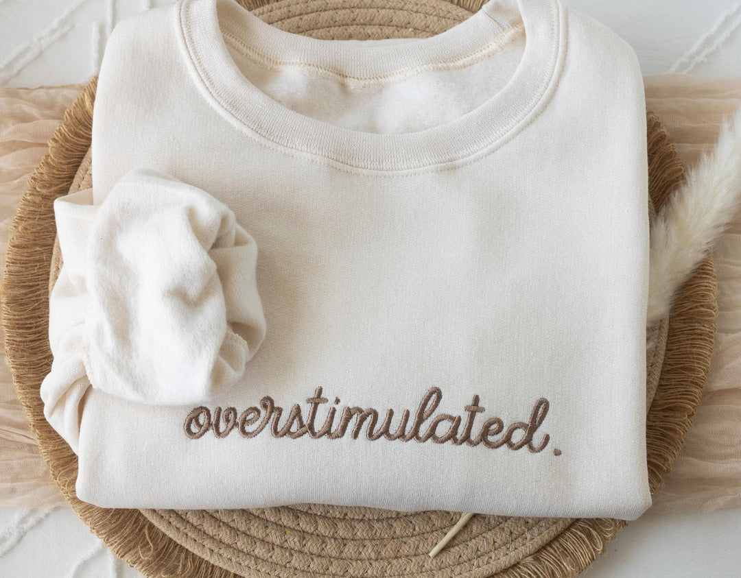 Embroidered Overstimulated Sweatshirt, Overstimulated Crewneck, Anxiety Sweatshirt, Mental Health Sweatshirt, Funny sweatshirt, OVER-C-196