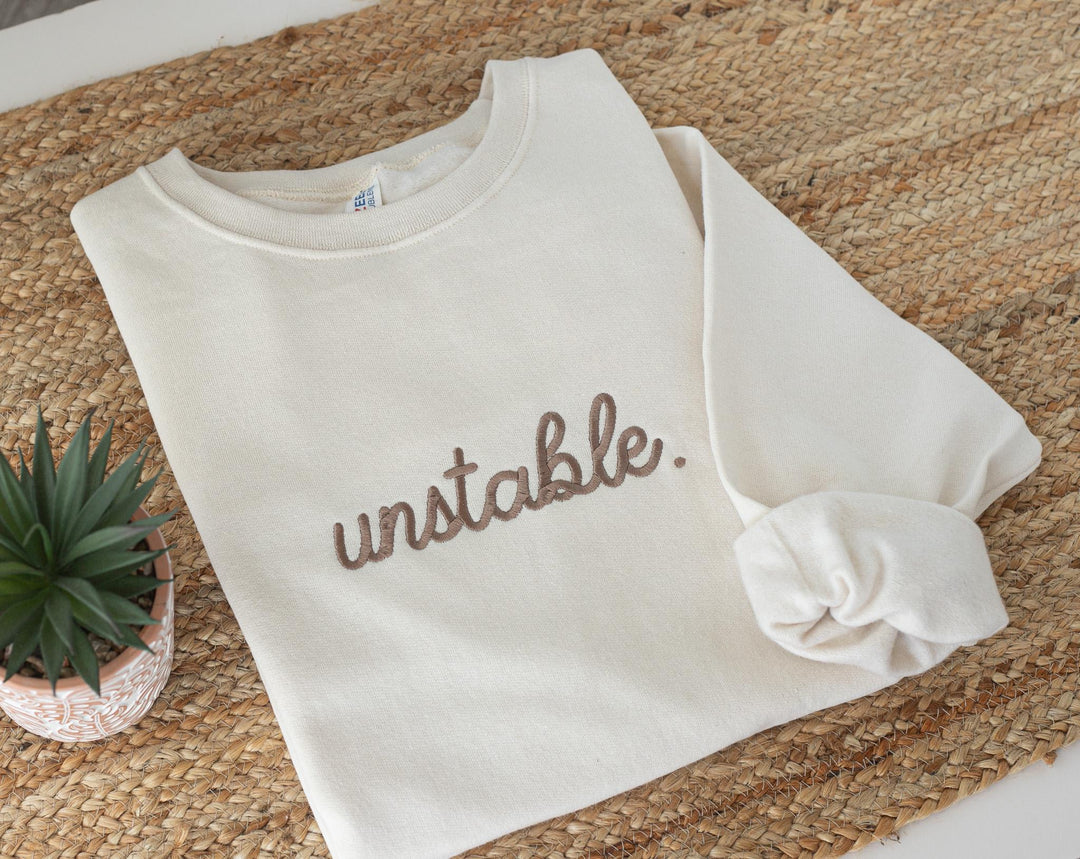 Embroidered Unstable Sweatshirt, Unstable Crewneck, Anxiety Sweatshirt, Mental Health Sweatshirt, Funny sweatshirt, UNS-C-196