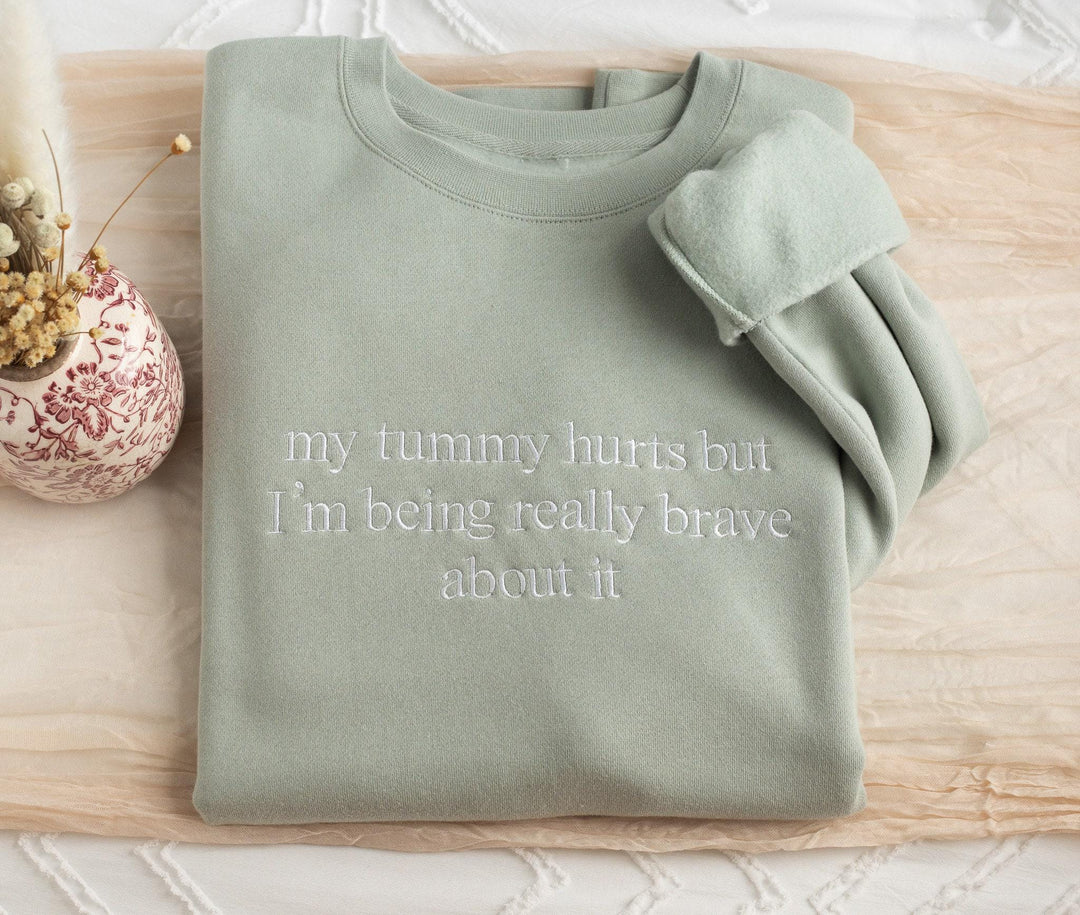 Embroidered My Tummy Hurts but I am being really brave about it Sweatshirt, Funny Gifts Women, Cute Sweatshirt for Best Friend, MYT-C-250