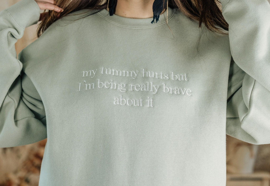 Embroidered My Tummy Hurts but I am being really brave about it Sweatshirt, Funny Gifts for Women, Cute Sweatshirt for Best Friend MYT-C-250