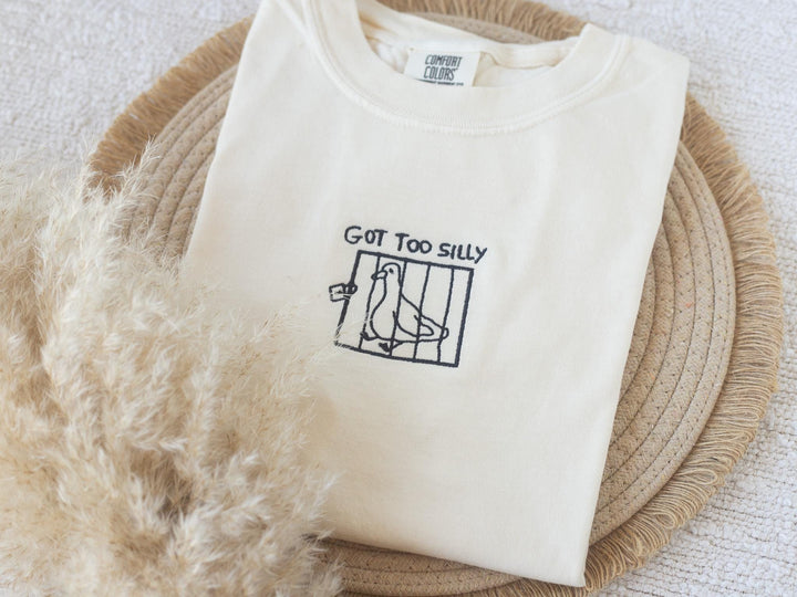 Embroidered Got Too Silly Comfort Colors® Tshirt, Embroidered Goose Tee for Women, Embroidered Silly Goose, Funny Goofy Gift, GOTTOO-C-97