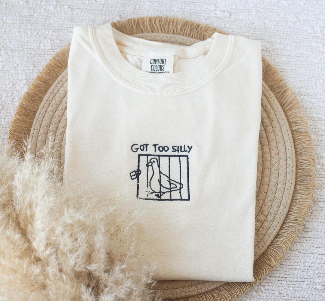 Embroidered Got Too Silly Comfort Colors® Tshirt, Embroidered Goose Tee for Women, Embroidered Silly Goose, Funny Goofy Gift, GOTTOO-C-97