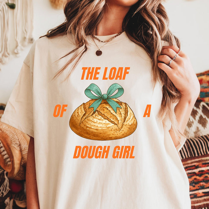 The Loaf of a Dough Girl Comfort Colors Tshirt, Sourdough Bread of a Showgirl Funny Tee  (SOUDO91)