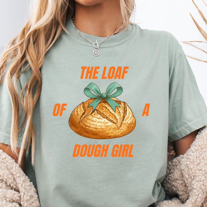 The Loaf of a Dough Girl Comfort Colors Tshirt, Sourdough Bread of a Showgirl Funny Tee  (SOUDO91)