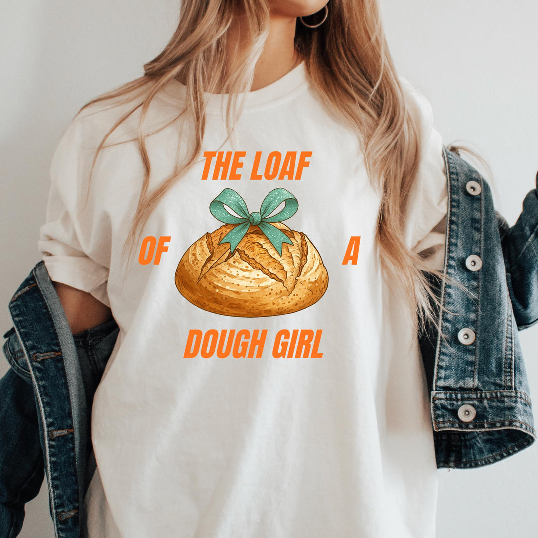 The Loaf of a Dough Girl Comfort Colors Tshirt, Sourdough Bread of a Showgirl Funny Tee  (SOUDO91)