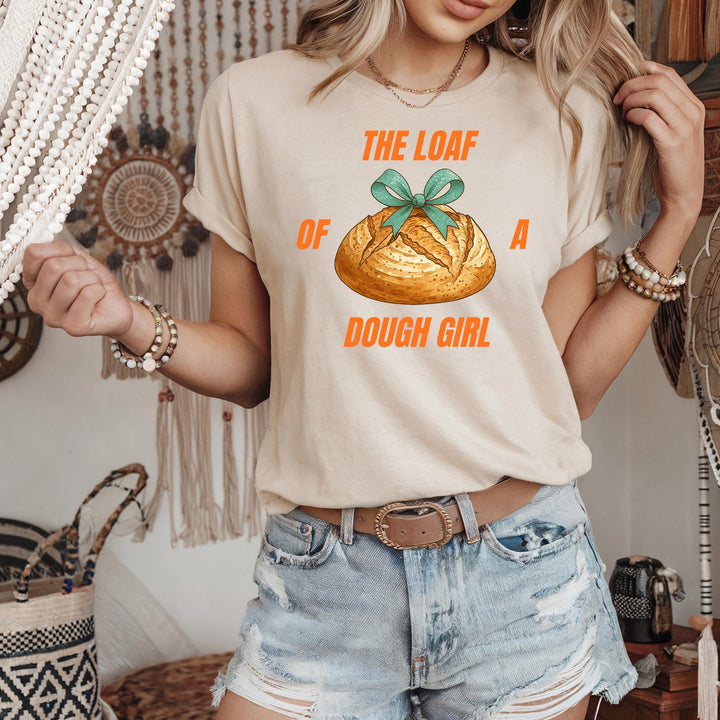 The Loaf of a Dough Girl T-shirt, Funny Sourdough Gift Tee (SOURDO91)