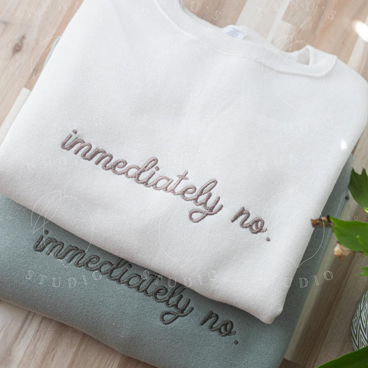 Embroidered Immediately No Sweatshirt, Funny Relatable Sarcastic Introvert Crewneck