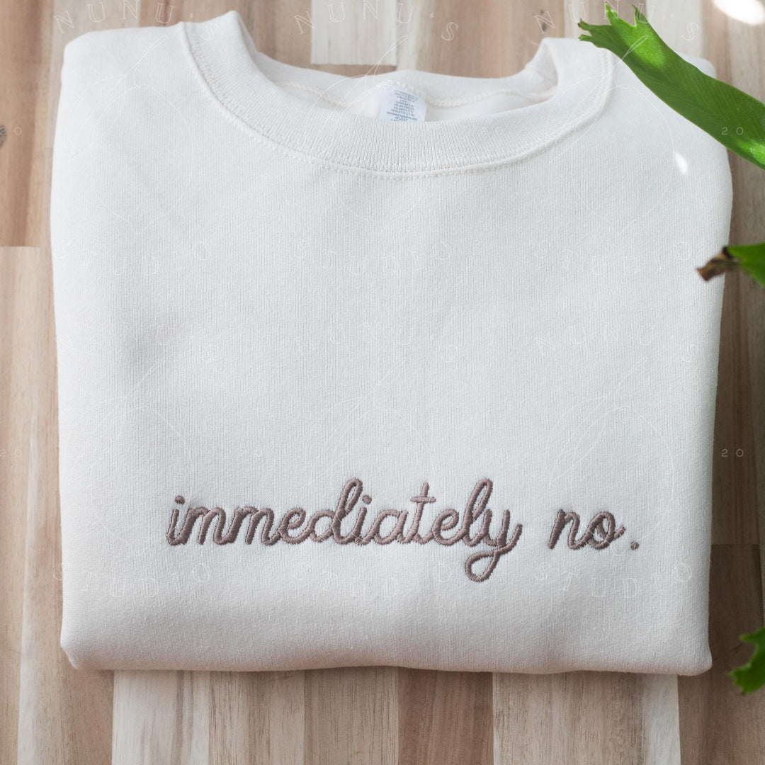 Embroidered Immediately No Sweatshirt, Funny Relatable Sarcastic Introvert Crewneck