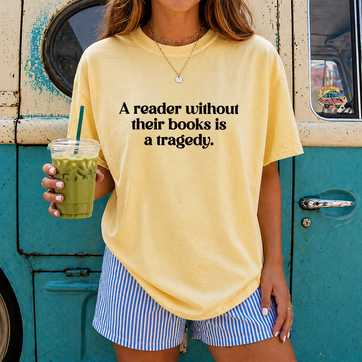A Reader Without Their Book is a Tragedy T-shirt, 100% Cotton Comfort Colors Tee
