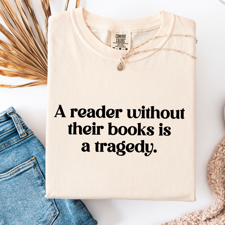 A Reader Without Their Book is a Tragedy T-shirt, 100% Cotton Comfort Colors Tee