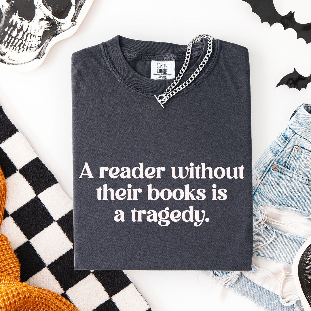 A Reader Without Their Book is a Tragedy T-shirt, 100% Cotton Comfort Colors Tee