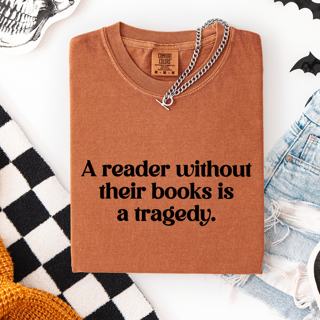 A Reader Without Their Book is a Tragedy T-shirt, 100% Cotton Comfort Colors Tee