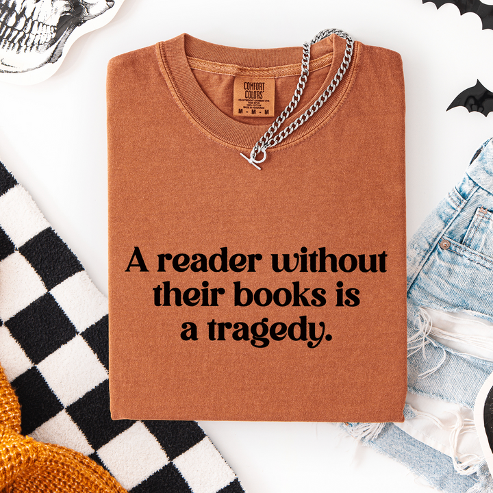 A Reader Without Their Book is a Tragedy T-shirt, 100% Cotton Comfort Colors Tee