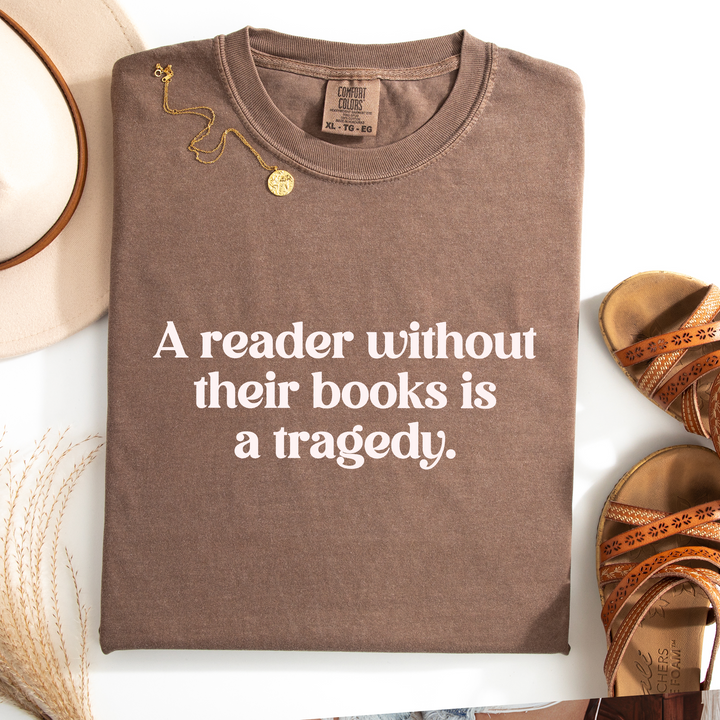 A Reader Without Their Book is a Tragedy T-shirt, 100% Cotton Comfort Colors Tee